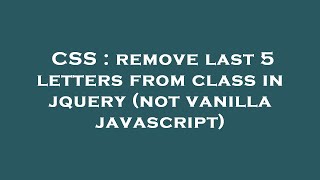 CSS : remove last 5 letters from class in jquery (not vanilla javascript)