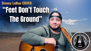 Feet Dont Touch The Ground Stoney Larue Dal Blocker Country Cover