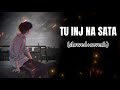 Tu Inj Na Sata Sajna Slowed Reverb Faizu New Song mp3