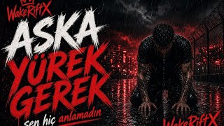 Wakeriftx - Aşka Yürek Gerek 