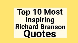 Top 10 Most Inspiring Sir Richard Branson's Quotes