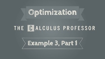 Optimization Problems, Example 3 (Part 1)