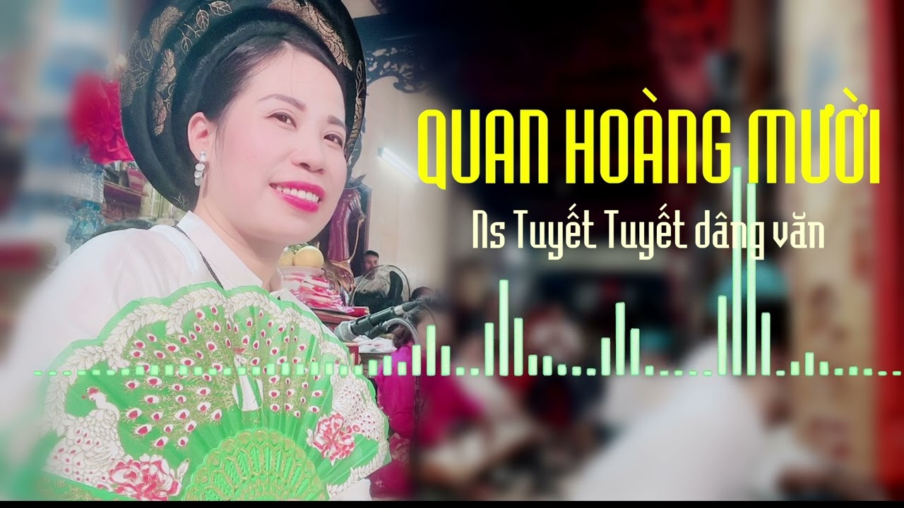 Quan Hoàng Mười | Ns Tuyết Tuyết dâng văn