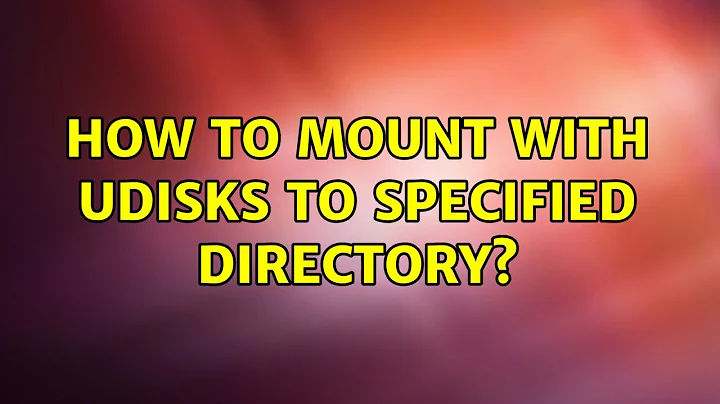 How to mount with udisks to specified directory?