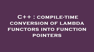 C++ : compile-time conversion of lambda functors into function pointers