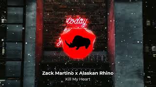 Zack Martino - Kill My Heart (Alaskan Rhino Remix)