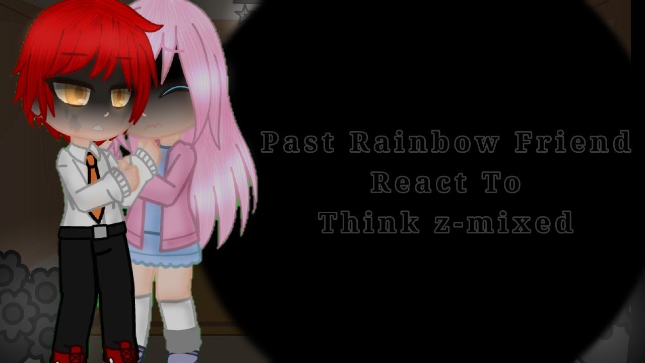 ⚠️𝐏𝐚𝐬𝐭 𝐑𝐚𝐢𝐧𝐛𝐨𝐰 𝐅𝐫𝐢𝐞𝐧𝐝 𝐑𝐞𝐚𝐜𝐭 𝐓𝐨 𝐓𝐡𝐢𝐧𝐤 𝐳-𝐦𝐢𝐱𝐞𝐝⚠️|ʕ•ᴥ•ʔ|