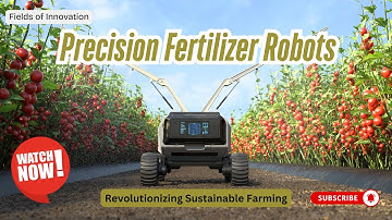 71 - Precision Fertilizer Robots: Revolutionizing Sustainable Farming