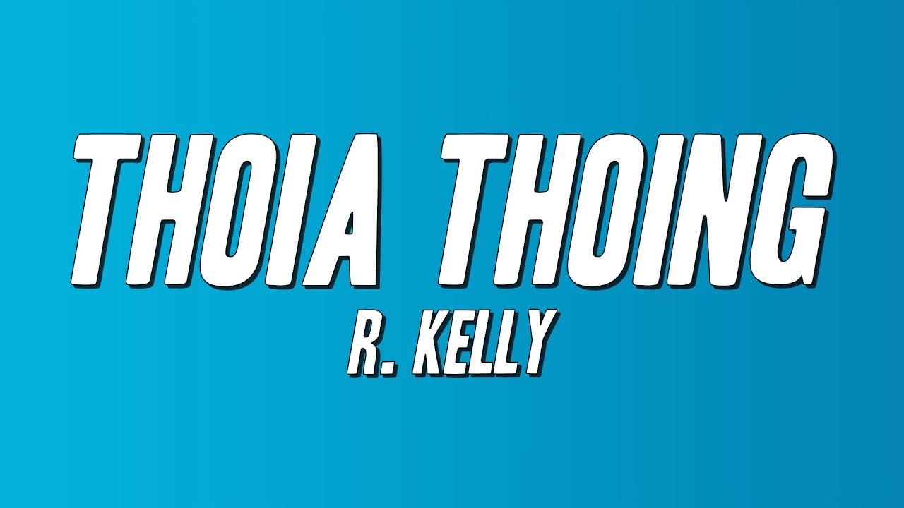 Watch R. Kelly - Thoia Thoing (Lyrics) on YouTube Watch R. Kelly - Thoia Thoing (Lyrics) on YouTube