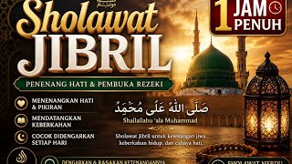 SHOLAWAT JIBRIL 1 JAM FULL NONSTOP | Penenang Hati, Pembuka Rezeki & Mendatangkan Keberkahan