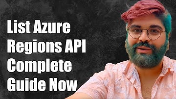 How to List All Azure Regions Using API: A Complete Guide