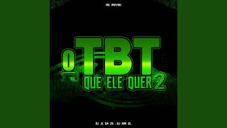 O Tbt Que Ele Quer 2