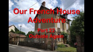 Our French House Adventure - Part 22 Outside again