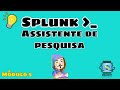 Splunk Fundamentos - Módulo 5 - Aula 01 - Assistente de pesquisa