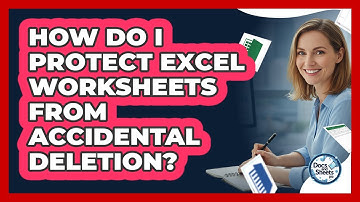 How Do I Protect Excel Worksheets From Accidental Deletion? - Docs and Sheets Pro