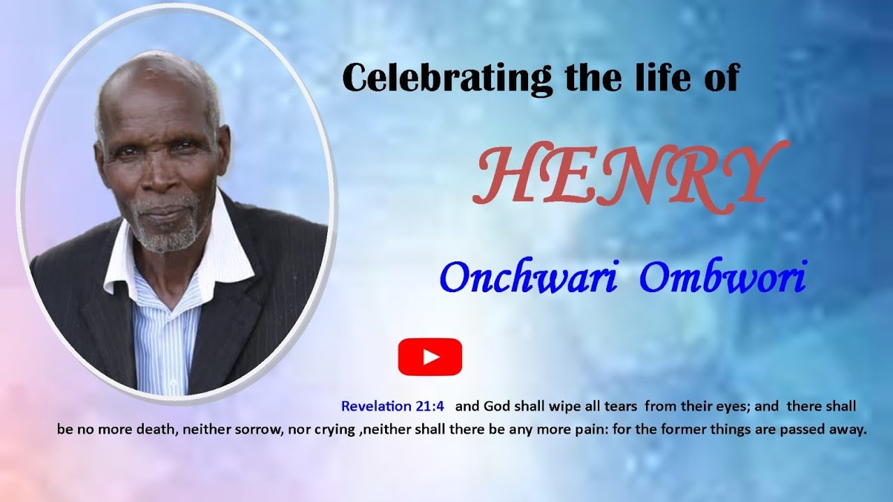 CELEBRATING THE LIFE OF HENRY ONCHWARI OMBWORI