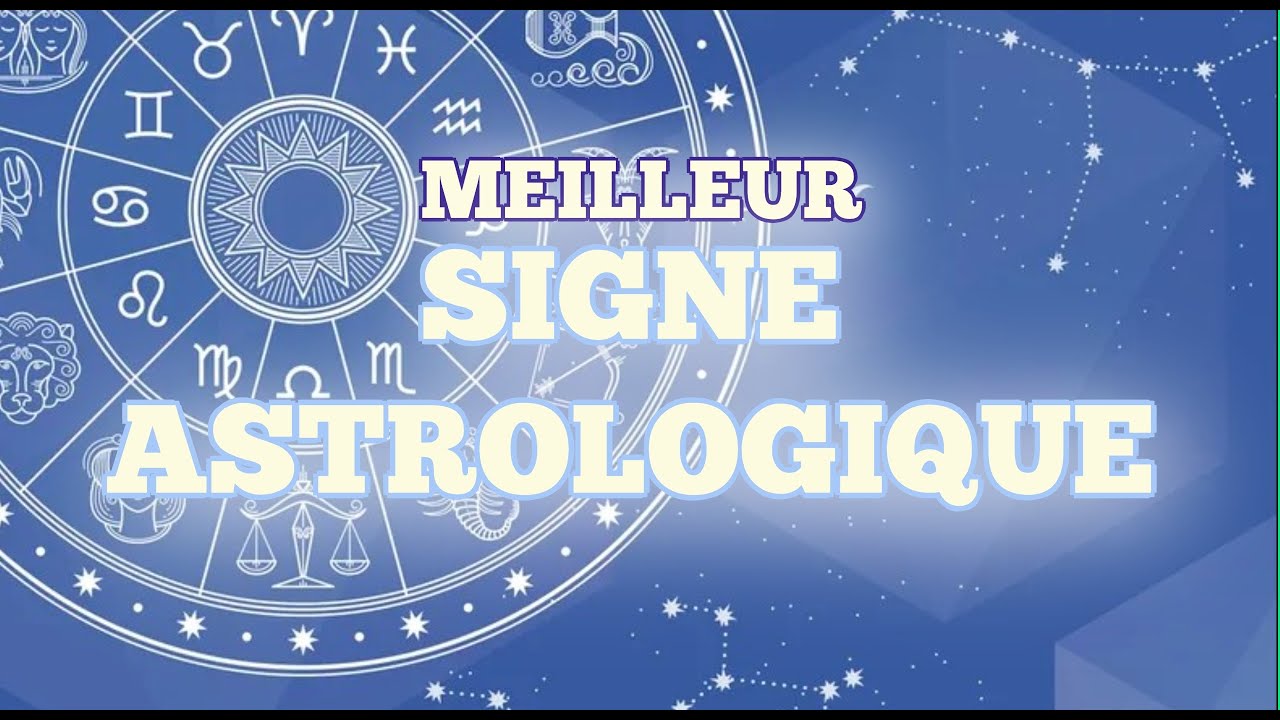 🔮 Quel est le Meilleur Signe Astrologique ? - YouTube