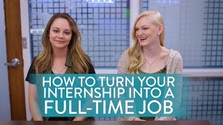 How to Turn Your Internship into a Full-Time Job