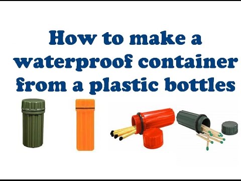 How to make a waterproof container from a plastic bottles 