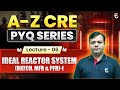Lec-6 | Ideal Reactor System (Batch, MFR &amp; PFR) - I | A–Z CRE PYQ Series | Shailendra Kumar Sir