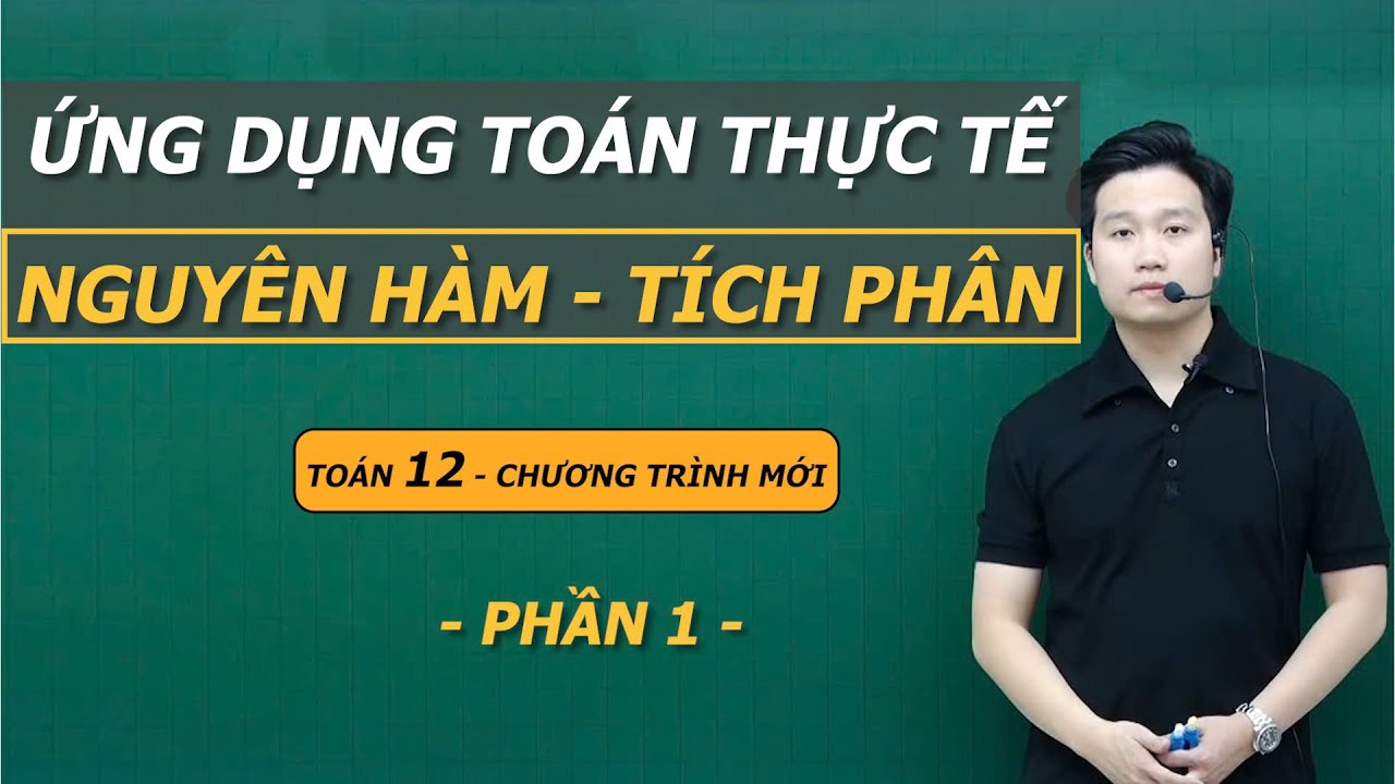ỨNG DỤNG THỰC TẾ NGUYÊN HÀM (PHẦN 1) - TOÁN 12 - Thầy Nguyễn Quốc Chí