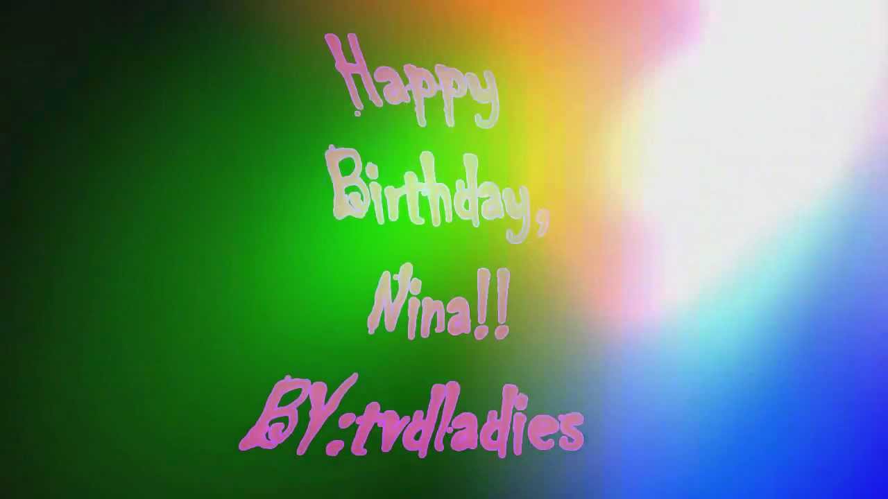 Happy Birthday, Nina!! ♡ - YouTube
