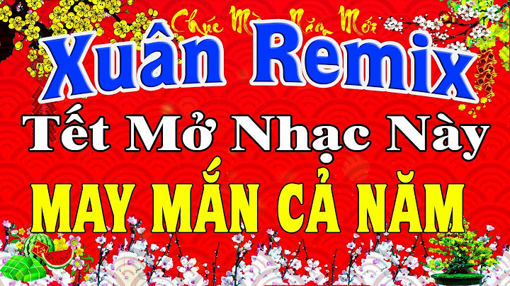 LK Nhạc Xuân 2025 Remix CỰC BỐC LỬA Hay Nhất Việt Nam | Nhạc Tết 2025 Remix Chúc Mừng Năm Mới