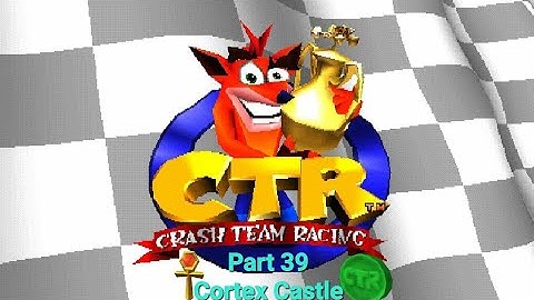 CTR Crash Team Racing Part 39: Cortex Castle (CTR Token & Relic)
