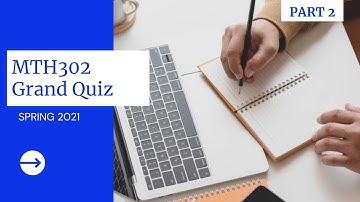 MTH302 GRAND QUIZ PART 2 || SPRING 2021