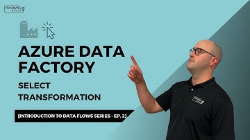 Azure Data Factory: Select Transformation [Introduction to Data Flows Series - Ep. 2]