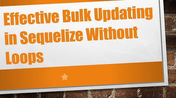 Effective Bulk Updating in Sequelize Without Loops