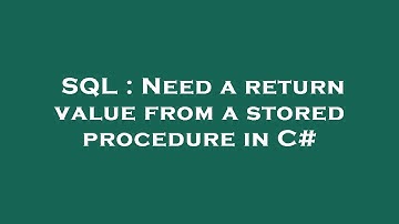 SQL : Need a return value from a stored procedure in C#