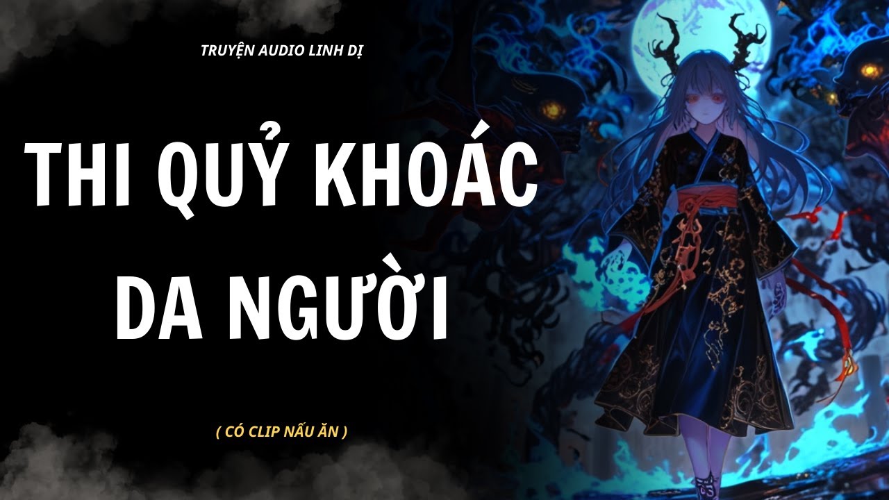 [ Truyện Linh Dị ] | THI QUỶ KHOÁC DA NGƯỜI | Audio Nấu Ăn #truyenaudiolinhdi #linhdị #audio