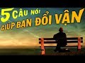 5 câu nói GIÚP BẠN ĐỔI VẬN. [ BÍ QUYẾT THÀNH CÔNG]