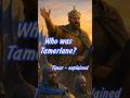 Tamerlane. Origins. Empire