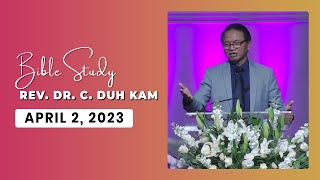 Rev. Dr. C. Duh Kam Bible Study April 2, 2023