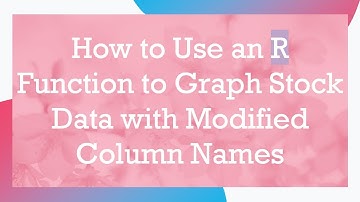 How to Use an R Function to Graph Stock Data with Modified Column Names