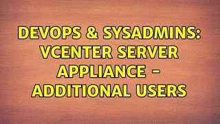 DevOps & SysAdmins: vCenter Server Appliance - Additional users Net Worth