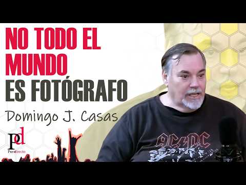 PD#20 – No todo el mundo es fotógrafo – Domingo J. Casas