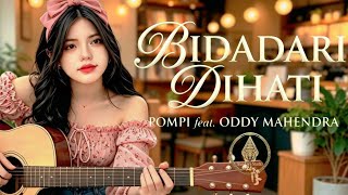 POMPI FEAT ODDY MAHENDRA BIDADARI DIHATI VERSI CEWEK ( COVER BY AI )