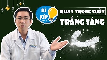 Làm sao để khay niềng răng trong suốt luôn trắng sáng | Cách vệ sinh khay niềng răng trong suốt