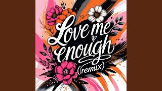 Love Me Enough Remix