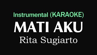 MATI AKU - Rita Sugiarto | Instrumental (KARAOKE)