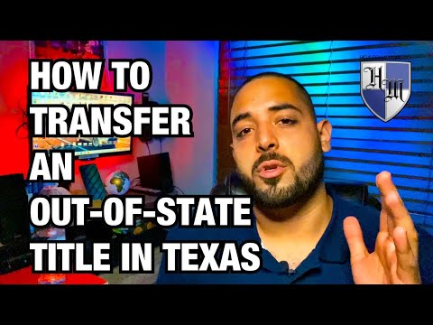 NEW TO TEXAS? HOW TO REGISTER YOUR OUT OF STATE TITLE IN TEXAS - HOW TO TRANSFER OUT OF STATE TITLE