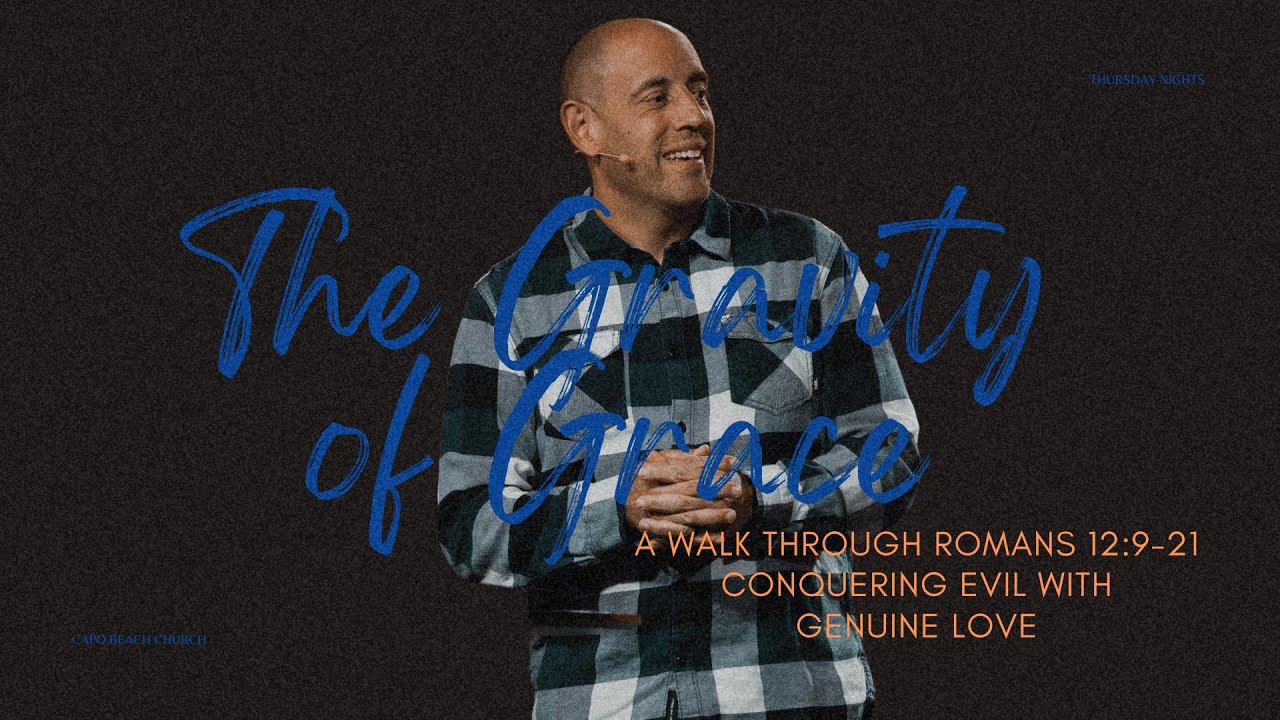 Conquering Evil with Genuine Love | The Gravity of Grace | Pastor Matt Whitlock | Capo Beach Church