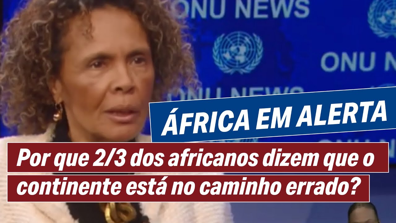 ÁFRICA EM ALERTA: Por que 2/3 dos africanos dizem que o continente está no caminho errado?