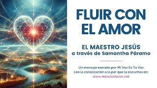 FLUIR CON EL AMOR | Un mensaje de Jeshua a través de Samantha Páramo