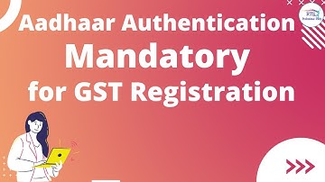 Aadhaar Authentication mandatory for  GST Registration