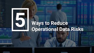 5 Ways to Reduce Operational Data Risks at Financial Institutions