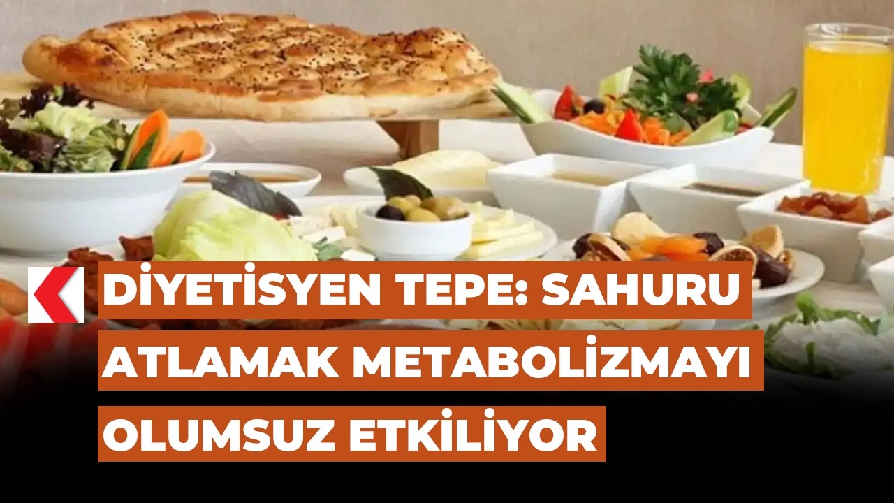 Diyetisyen Tepe: Sahuru atlamak metabolizmayı olumsuz etkiliyor